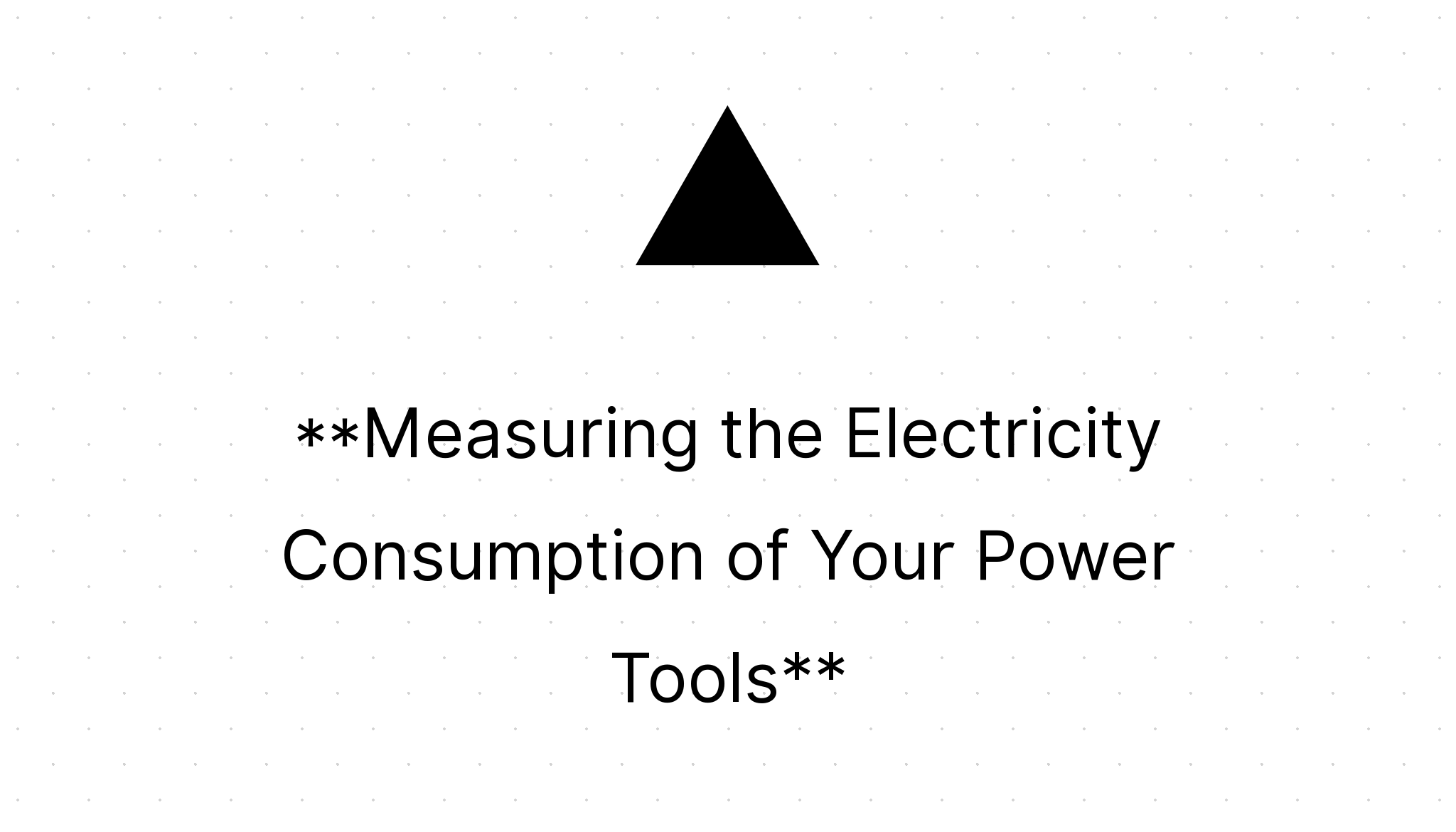Measuring the Electricity Consumption of Your Power Tools Home Power